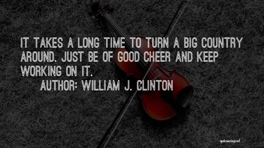 Good Working Quotes By William J. Clinton