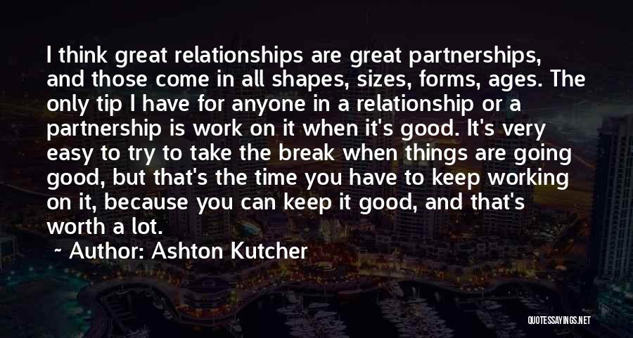 Good Working Relationships Quotes By Ashton Kutcher