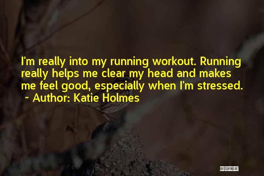 Good Workout Quotes By Katie Holmes