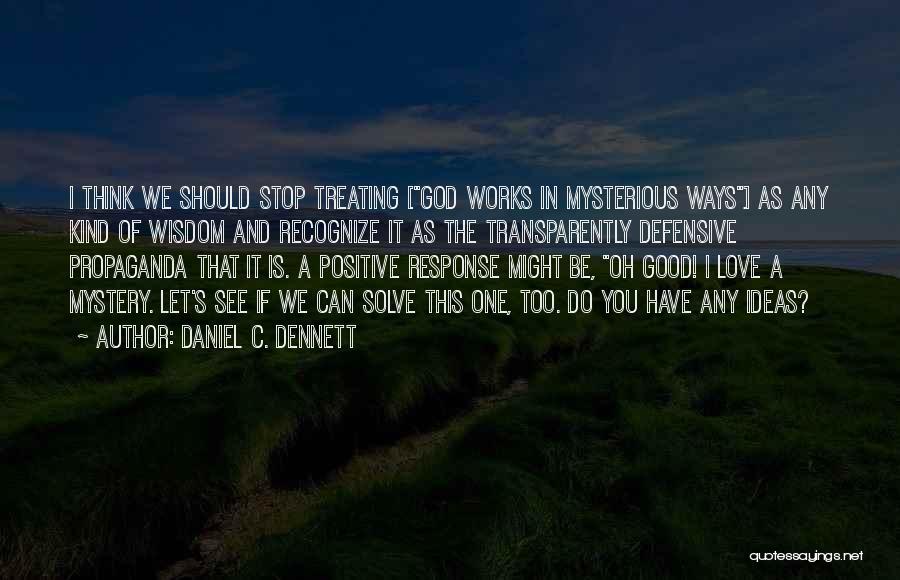 Good Works In Mysterious Ways Quotes By Daniel C. Dennett