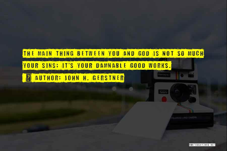 Good Works Quotes By John H. Gerstner