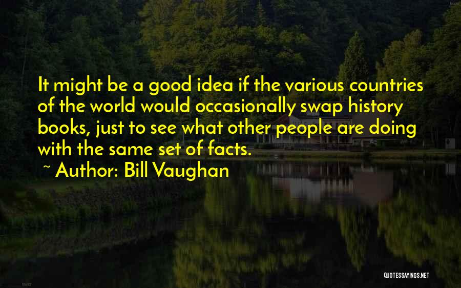 Good World History Quotes By Bill Vaughan
