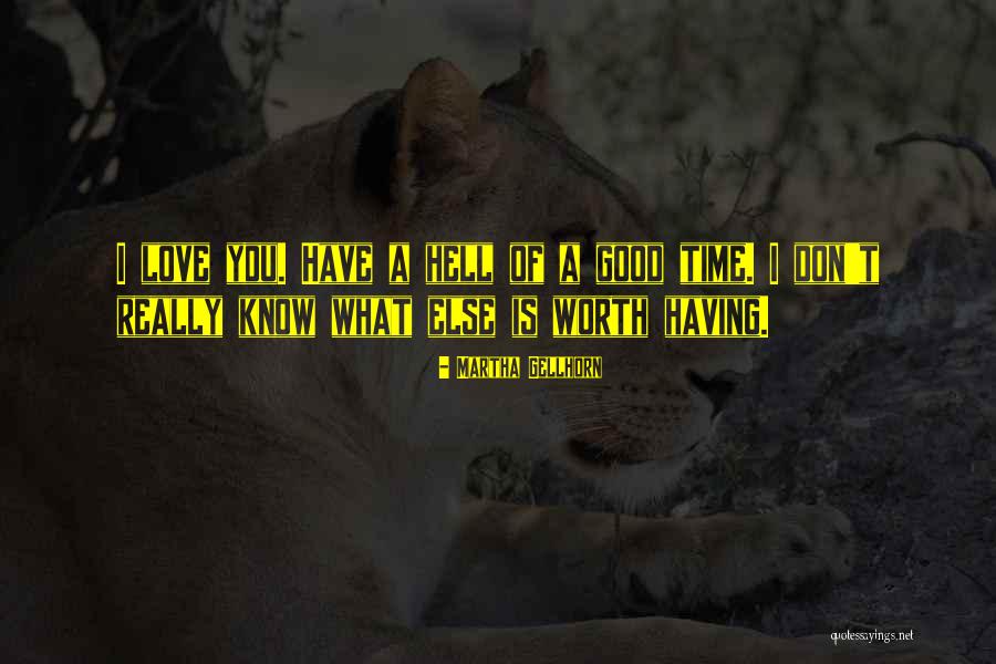 Good Worth Quotes By Martha Gellhorn Good Worth Quotes By Martha Gellhorn