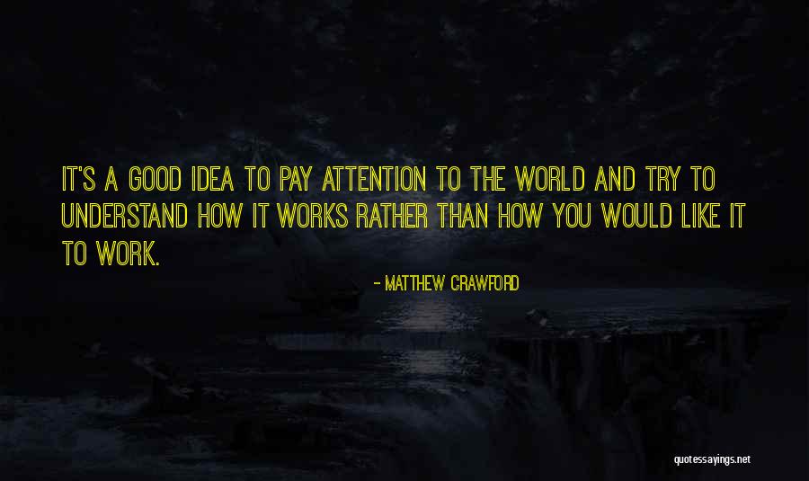 Good Would You Rather Quotes By Matthew Crawford Good Would You Rather Quotes By Matthew Crawford