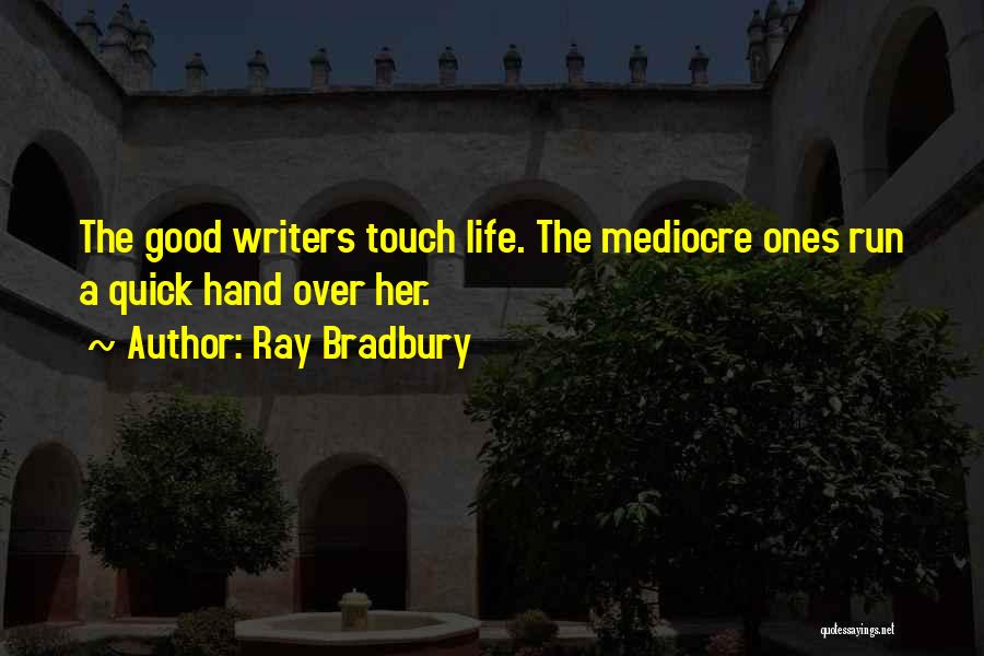 Good Writers Quotes By Ray Bradbury