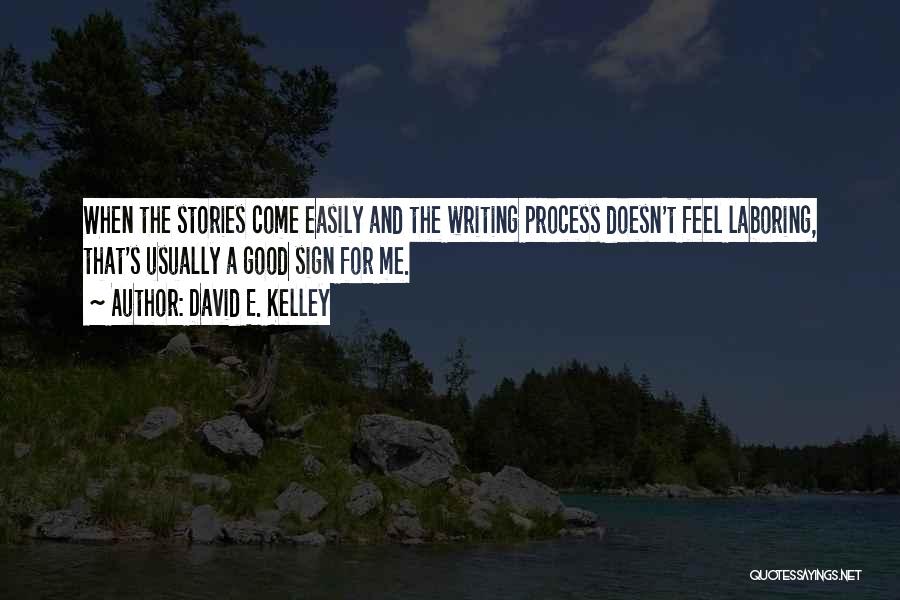 Good Writing Quotes By David E. Kelley