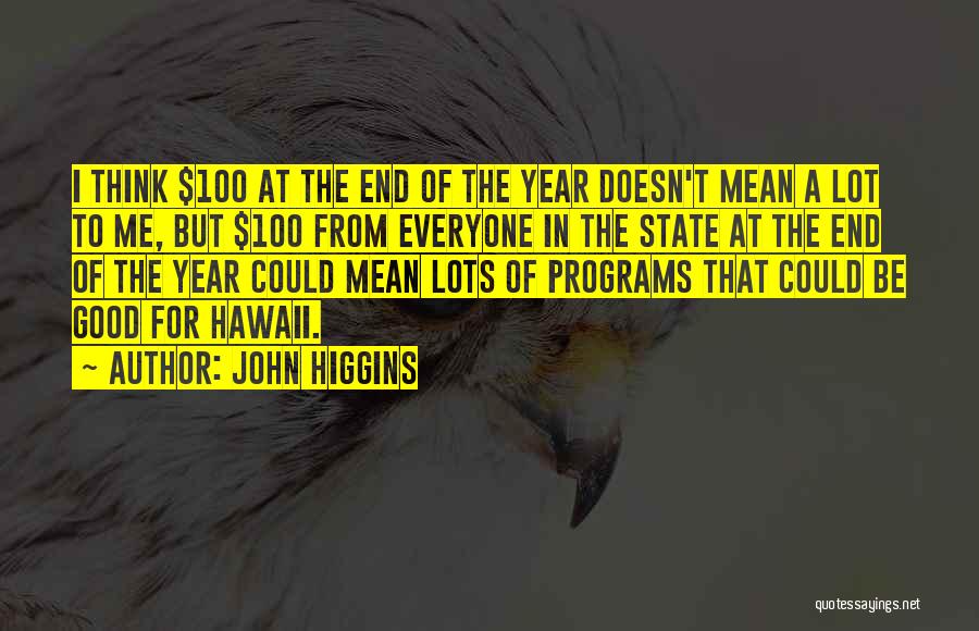 Good Year End Quotes By John Higgins