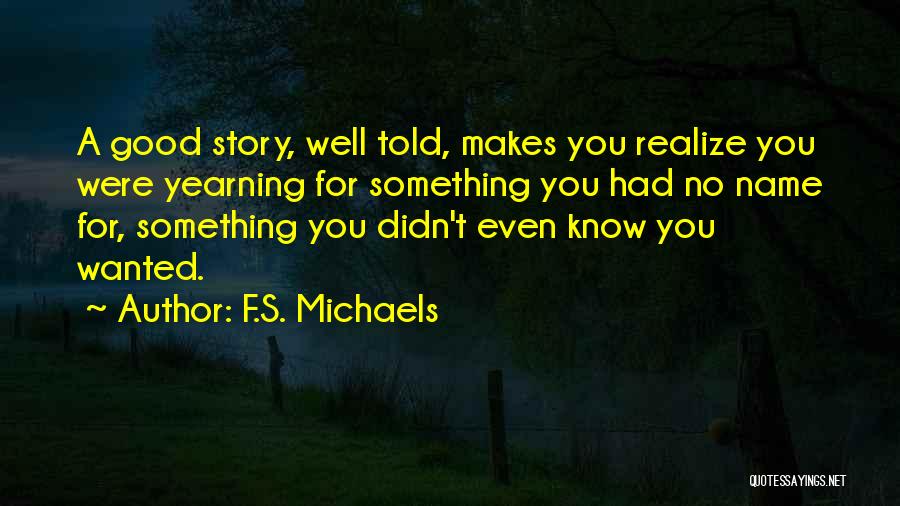 Good Yearning Quotes By F.S. Michaels