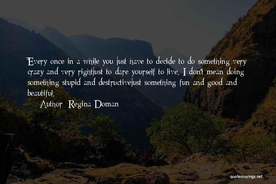 Good You Only Live Once Quotes By Regina Doman