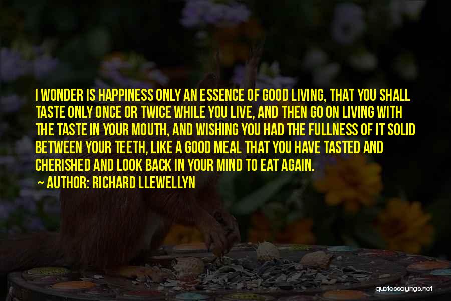 Good You Only Live Once Quotes By Richard Llewellyn