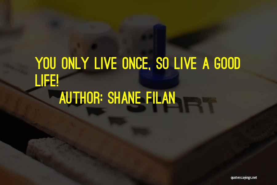 Good You Only Live Once Quotes By Shane Filan