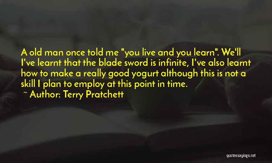 Good You Only Live Once Quotes By Terry Pratchett