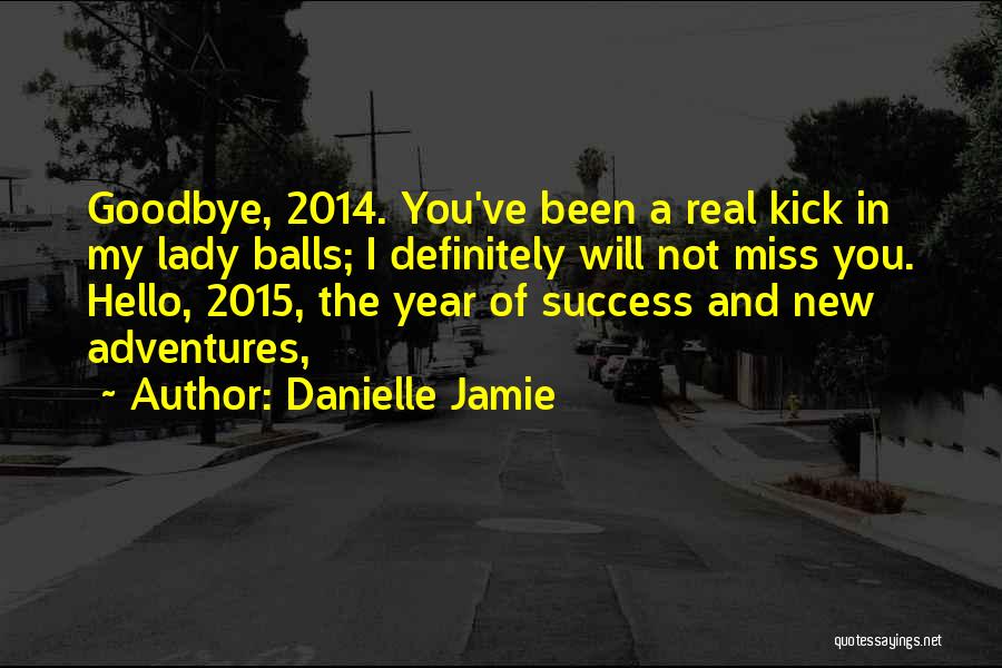 Goodbye 2014 Quotes By Danielle Jamie