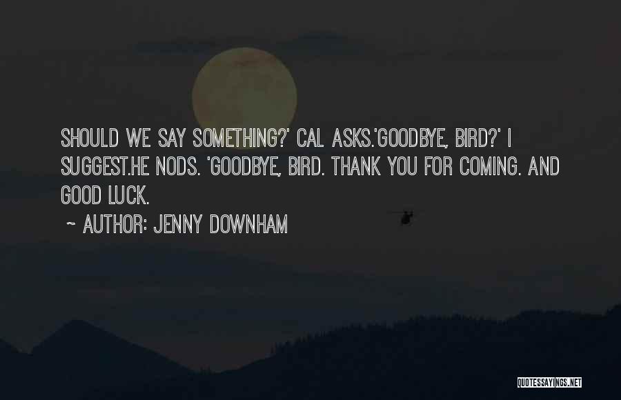 Goodbye And Best Of Luck Quotes By Jenny Downham