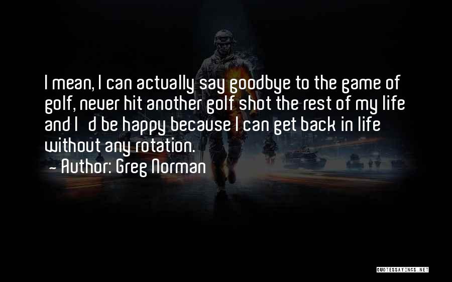 Goodbye But Happy Quotes By Greg Norman