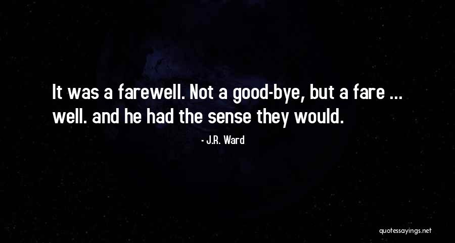 Goodbye But Not Farewell Quotes By J.R. Ward