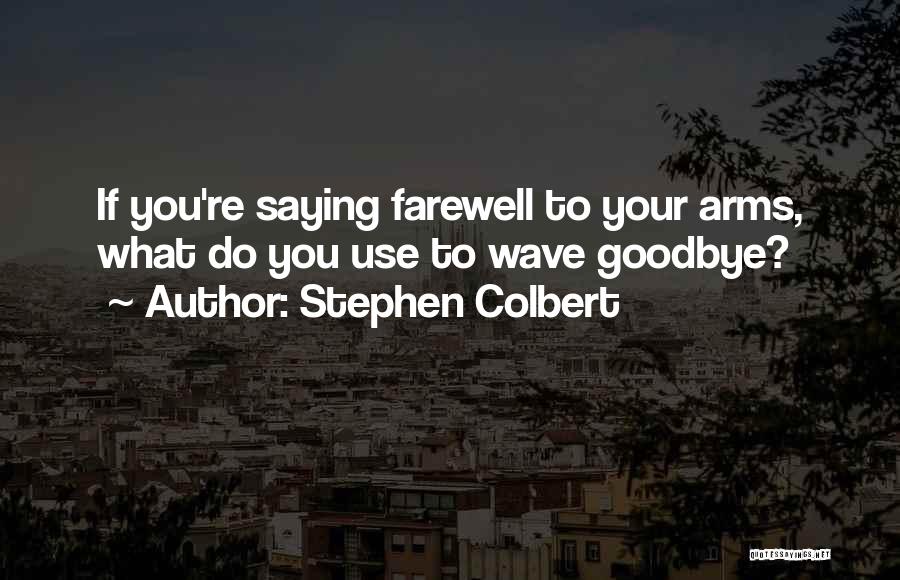 Goodbye But Not Farewell Quotes By Stephen Colbert