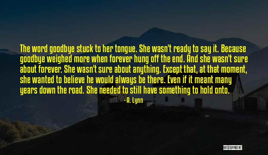 Goodbye But Not Forever Quotes By A. Lynn Goodbye But Not Forever Quotes By A. Lynn