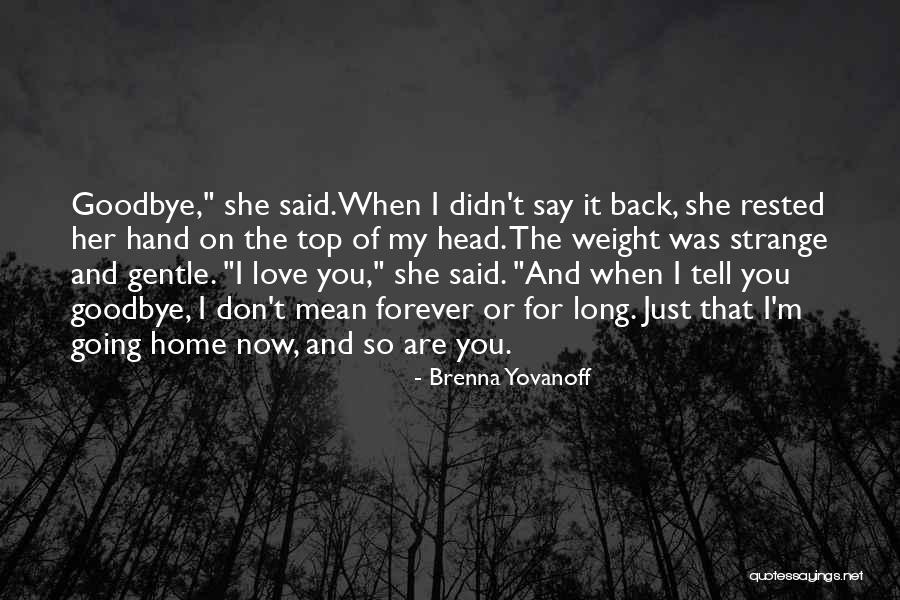 Goodbye But Not Forever Quotes By Brenna Yovanoff Goodbye But Not Forever Quotes By Brenna Yovanoff