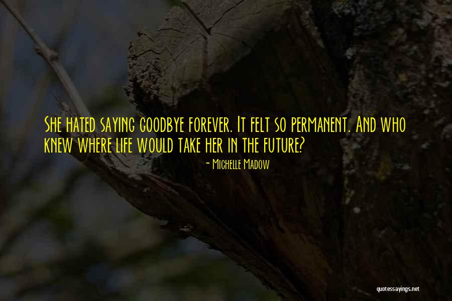 Goodbye But Not Forever Quotes By Michelle Madow Goodbye But Not Forever Quotes By Michelle Madow