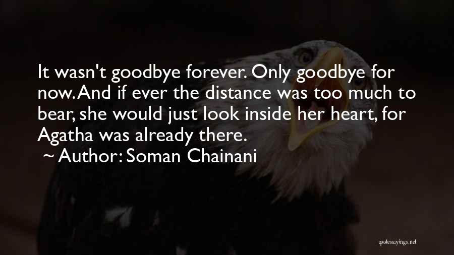 Goodbye For Now But Not Forever Quotes By Soman Chainani