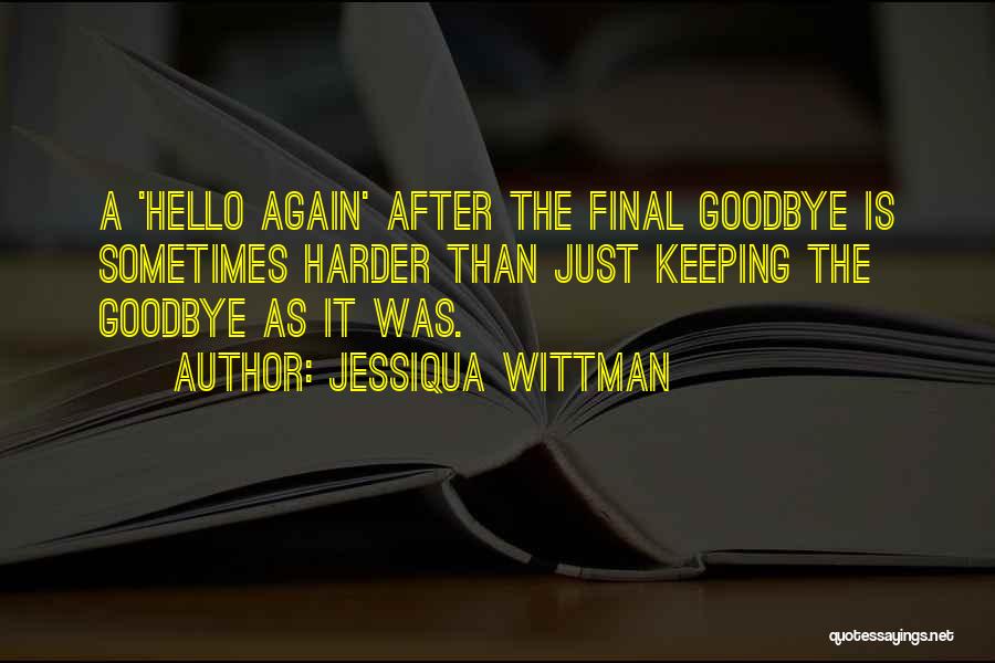 Goodbye For Now Love Quotes By Jessiqua Wittman