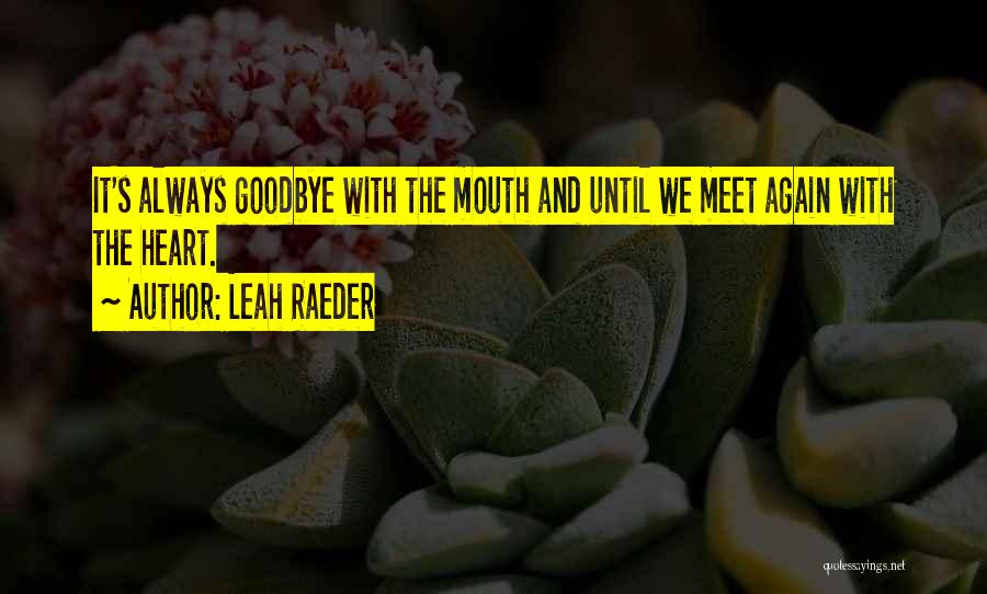 Goodbye For Now Until We Meet Again Quotes By Leah Raeder