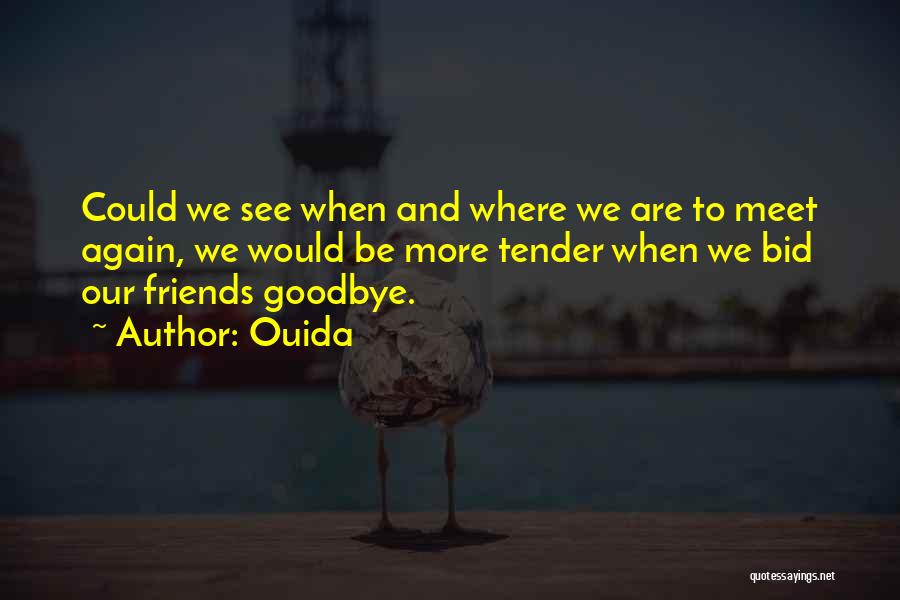 Goodbye For Now Until We Meet Again Quotes By Ouida