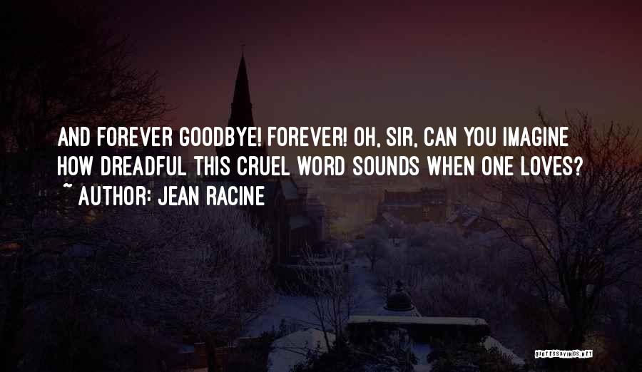 Goodbye Forever Quotes By Jean Racine