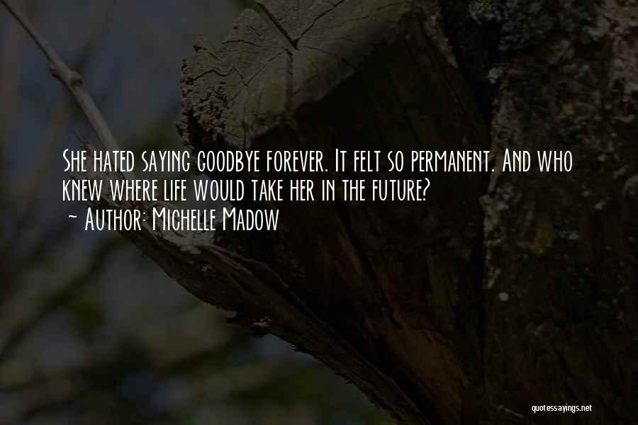 Goodbye Forever Quotes By Michelle Madow