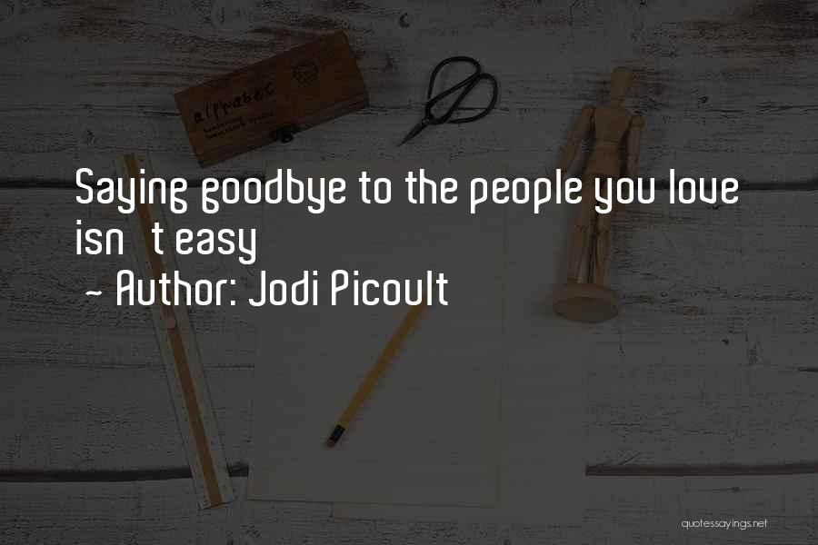 Goodbye Is Not Easy Quotes By Jodi Picoult