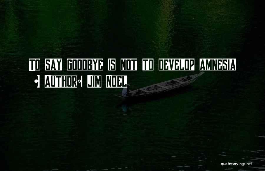 Goodbye Is Not Quotes By Jim Noel