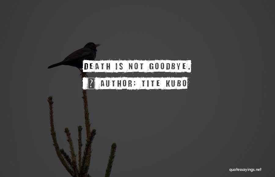 Goodbye Is Not Quotes By Tite Kubo