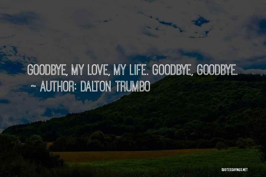 Goodbye Love Quotes By Dalton Trumbo