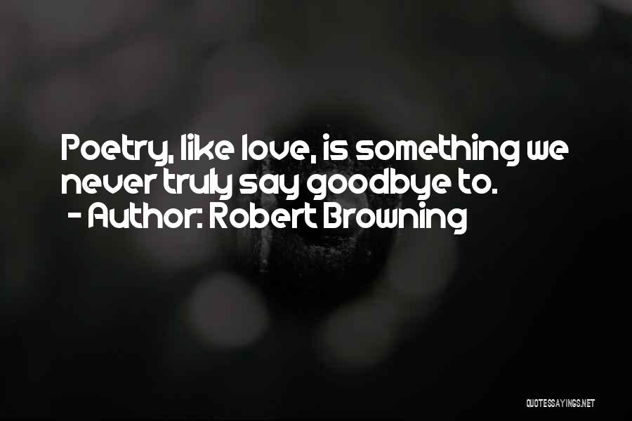 Goodbye Love Quotes By Robert Browning