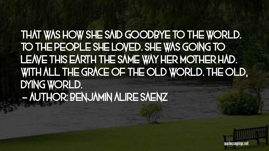Goodbye Loved One Quotes By Benjamin Alire Saenz