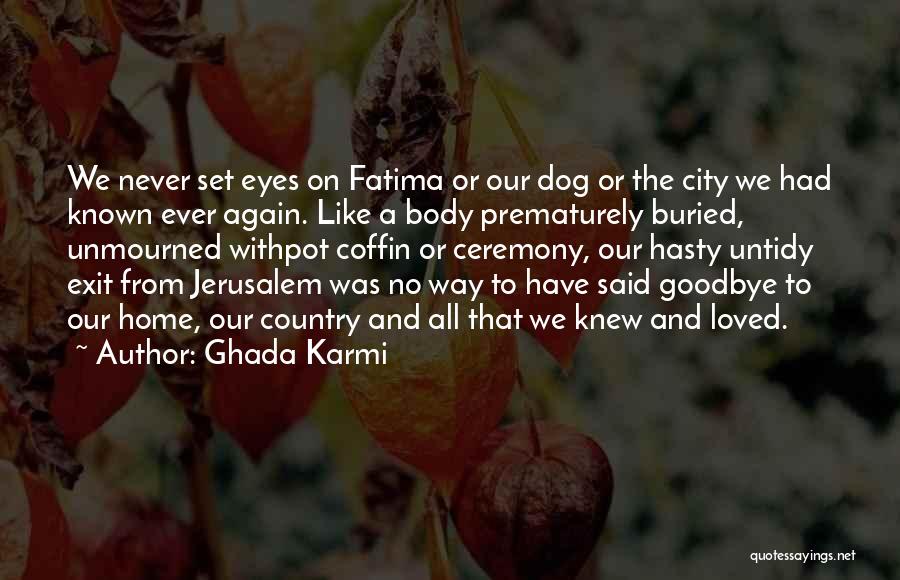 Goodbye Loved One Quotes By Ghada Karmi