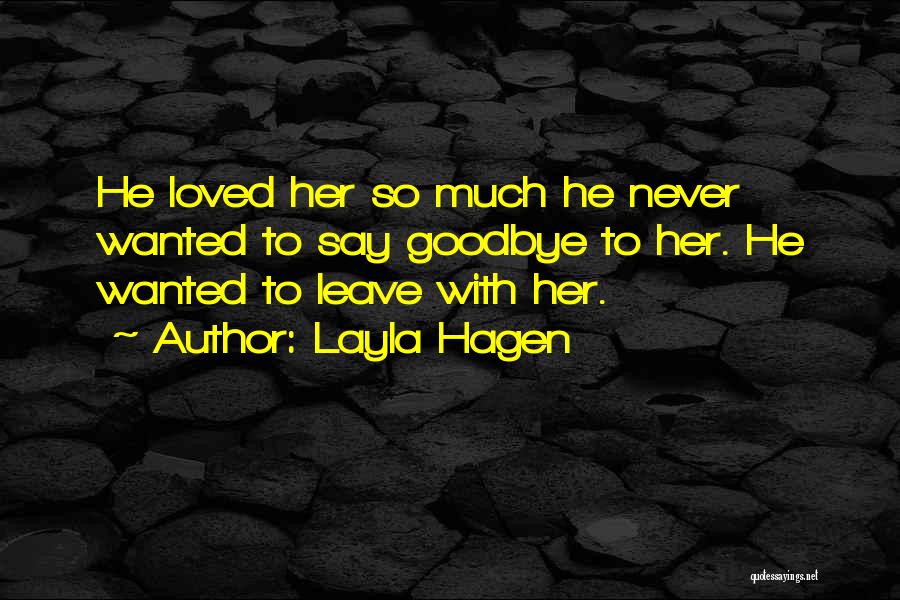 Goodbye Loved One Quotes By Layla Hagen