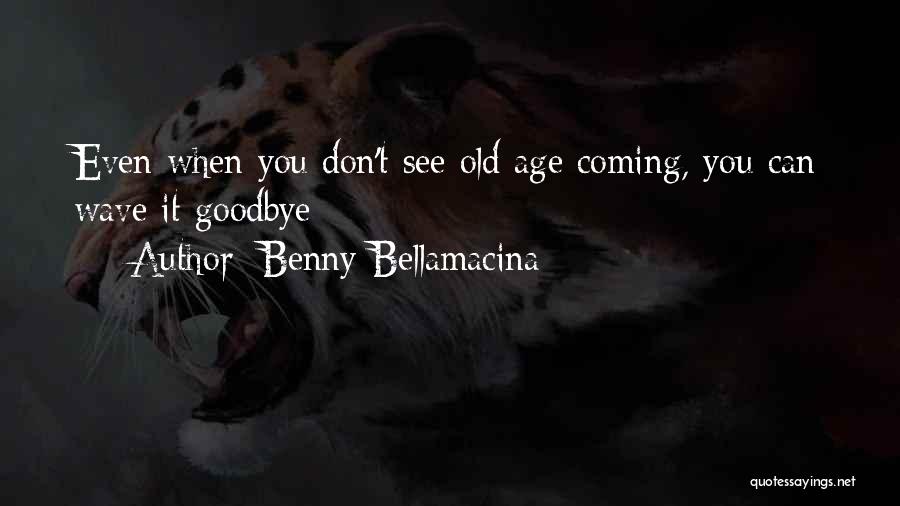 Goodbye See You Quotes By Benny Bellamacina