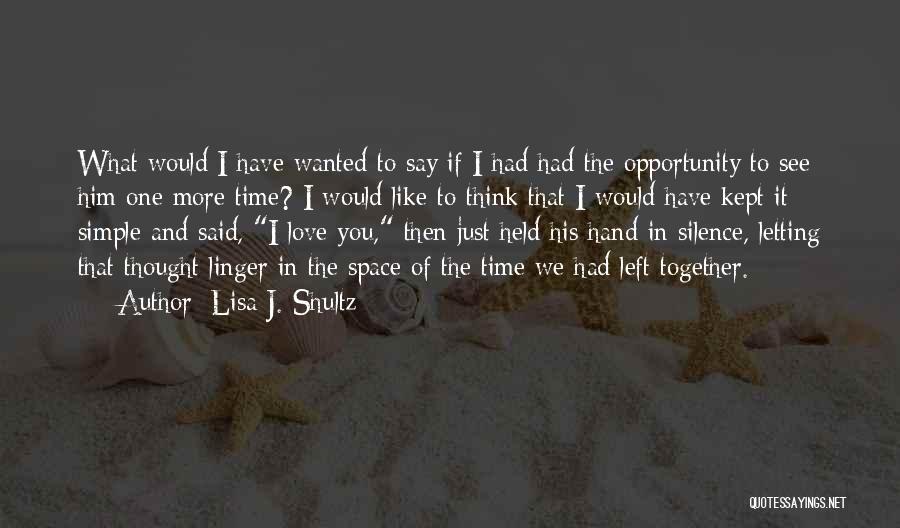 Goodbye See You Quotes By Lisa J. Shultz