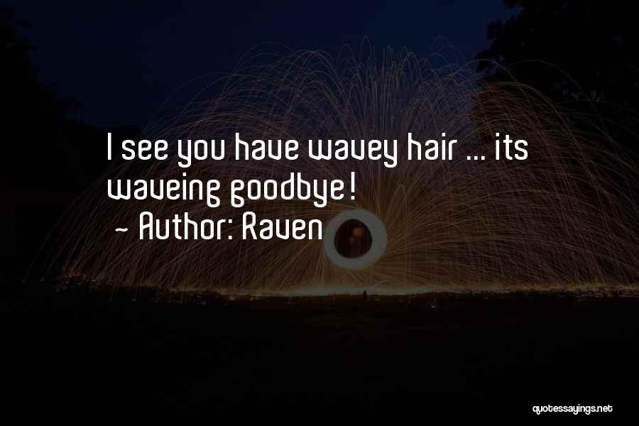 Goodbye See You Quotes By Raven