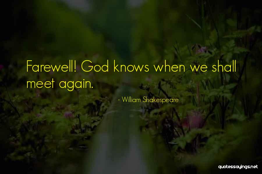 Goodbye Till We Meet Again Quotes By William Shakespeare Goodbye Till We Meet Again Quotes By William Shakespeare