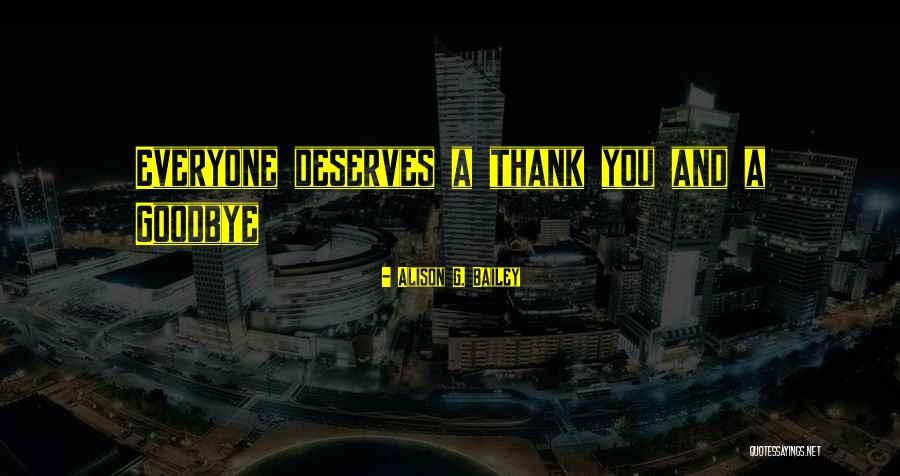 Goodbye To Everyone Quotes By Alison G. Bailey Goodbye To Everyone Quotes By Alison G. Bailey