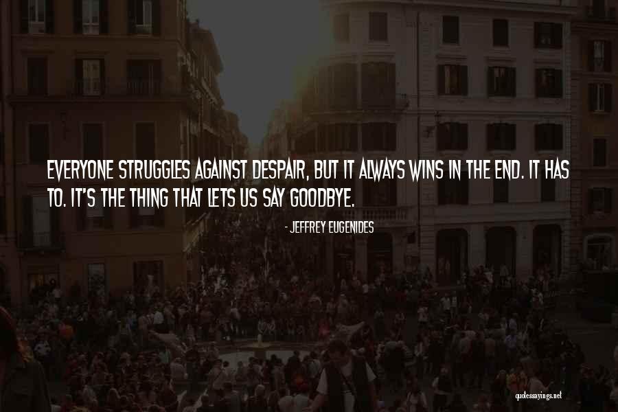 Goodbye To Everyone Quotes By Jeffrey Eugenides Goodbye To Everyone Quotes By Jeffrey Eugenides