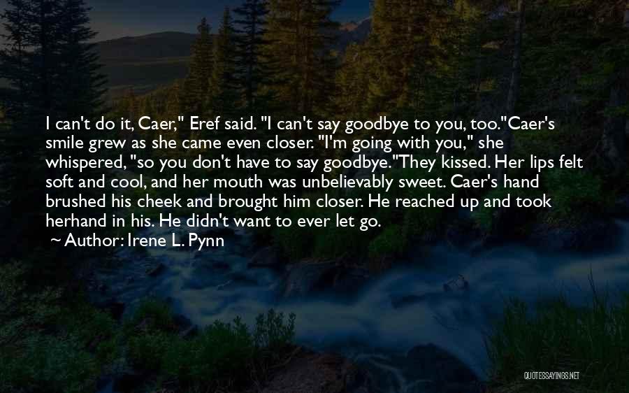 Goodbye To Him Quotes By Irene L. Pynn