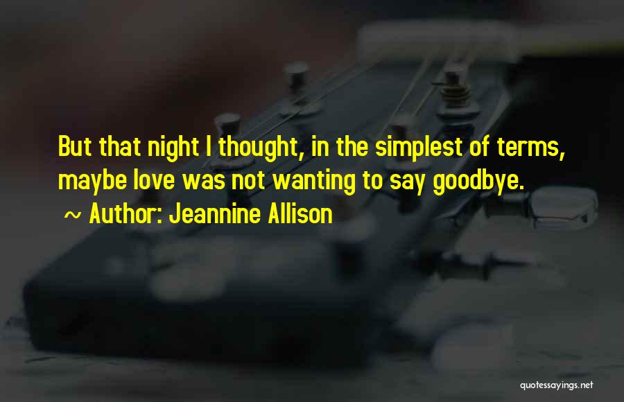 Goodbye To Someone You Love Quotes By Jeannine Allison