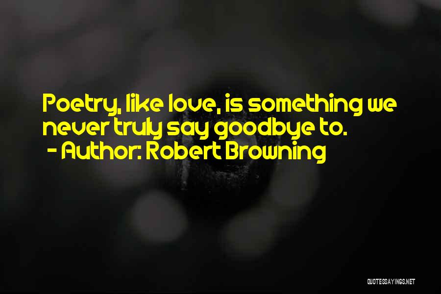 Goodbye To Someone You Love Quotes By Robert Browning