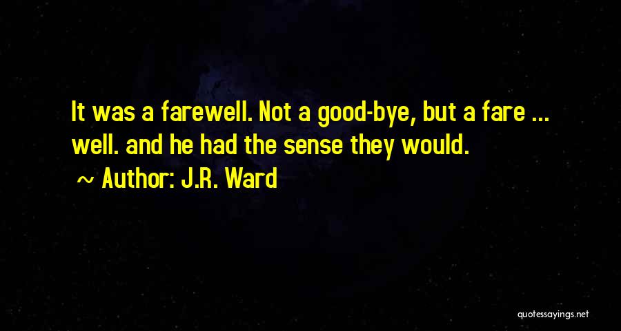 Goodbye Well Quotes By J.R. Ward