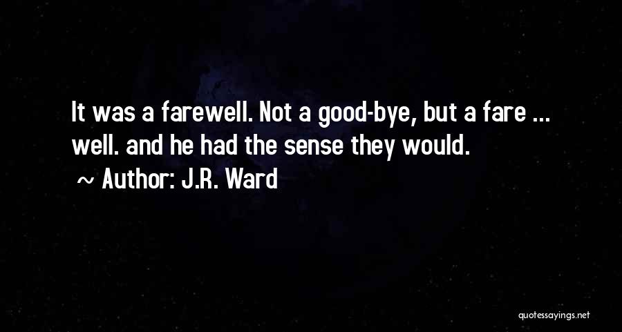 Goodbye Wish You Well Quotes By J.R. Ward