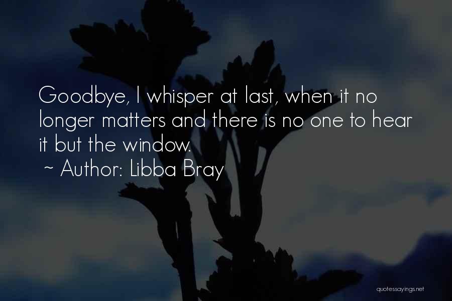 Goodbye Wish You Well Quotes By Libba Bray